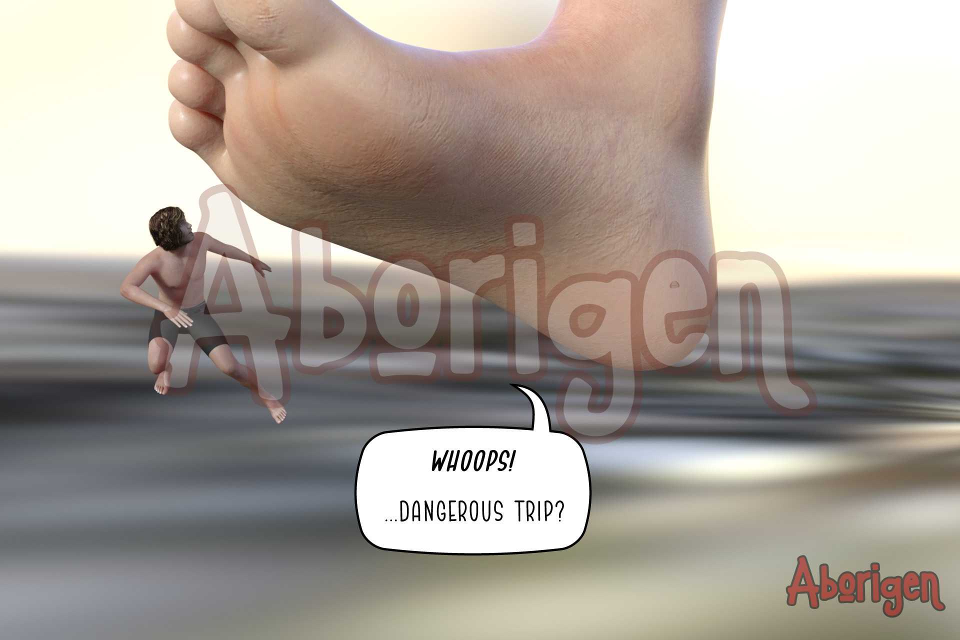 The tiny man leaps aside as a huge woman's bare foot descends where he was standing. He says, Whoops! ...dangerous trip?